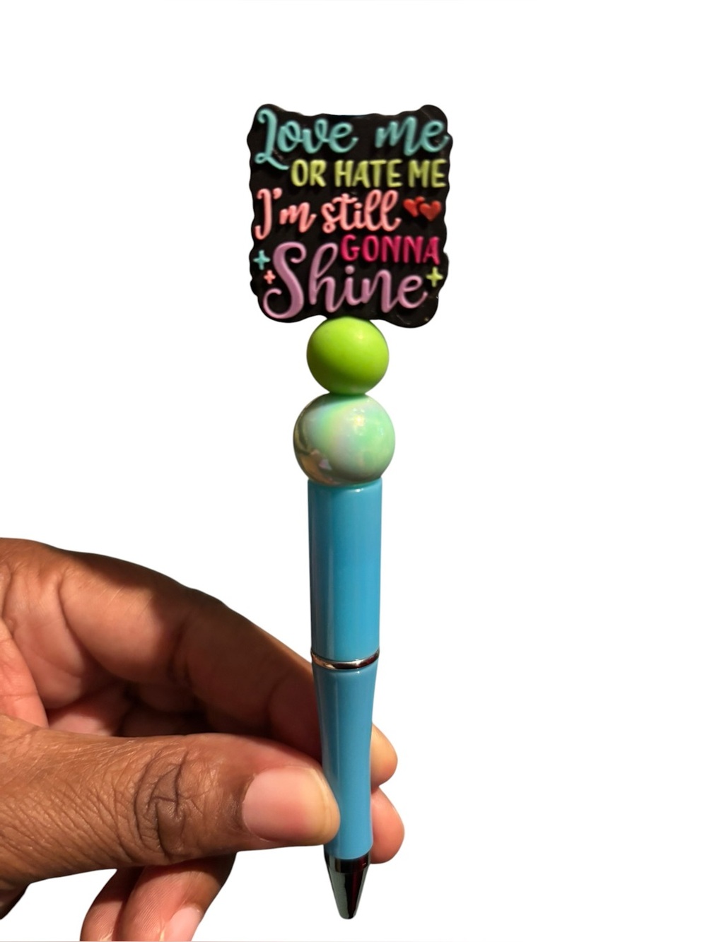 Handcrafted Pen “love me or hate me I’m still going to shine”